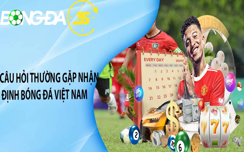 Câu hỏi thường gặp nhận định bóng đá Việt Nam